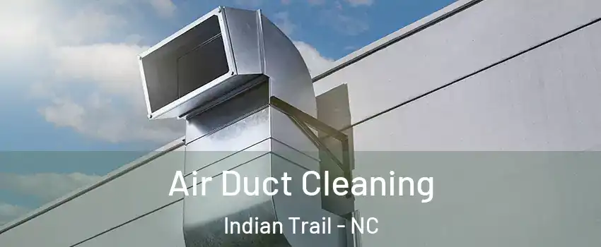 Air Duct Cleaning Indian Trail - NC
