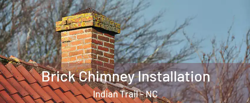  Brick Chimney Installation Indian Trail - NC