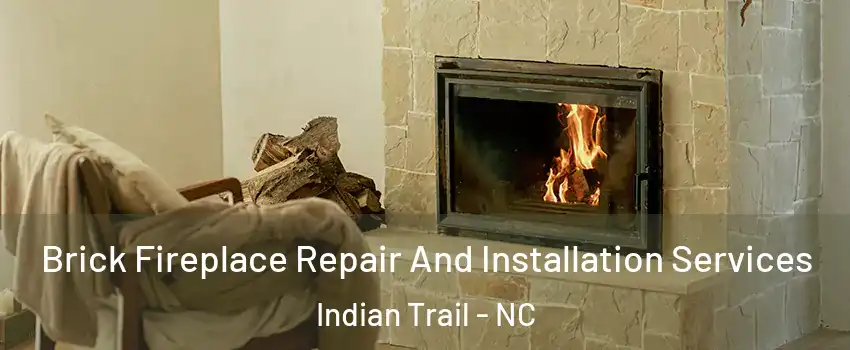  Brick Fireplace Repair And Installation Services Indian Trail - NC