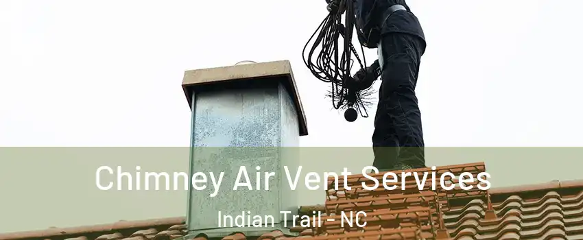  Chimney Air Vent Services Indian Trail - NC