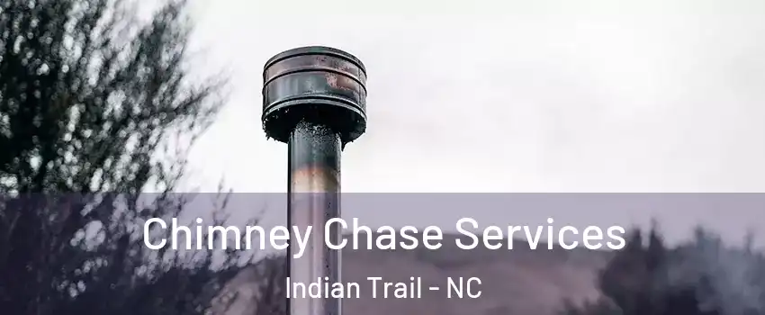  Chimney Chase Services Indian Trail - NC