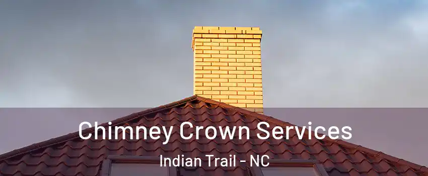  Chimney Crown Services Indian Trail - NC