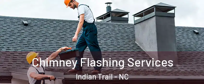 Chimney Flashing Services Indian Trail - NC