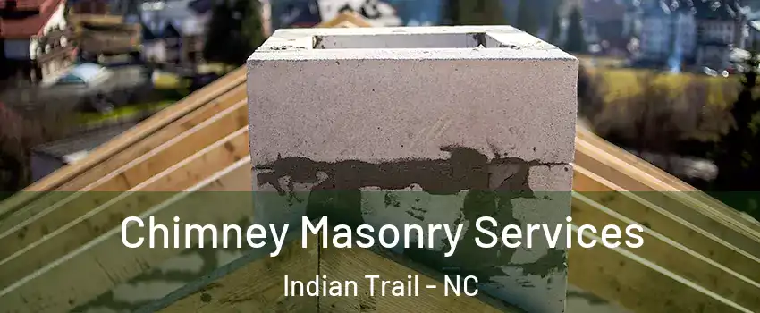 Chimney Masonry Services Indian Trail - NC