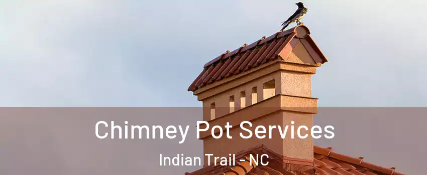  Chimney Pot Services Indian Trail - NC
