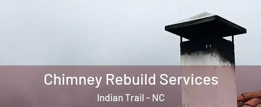  Chimney Rebuild Services Indian Trail - NC