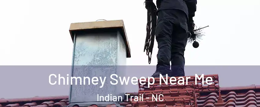  Chimney Sweep Near Me Indian Trail - NC