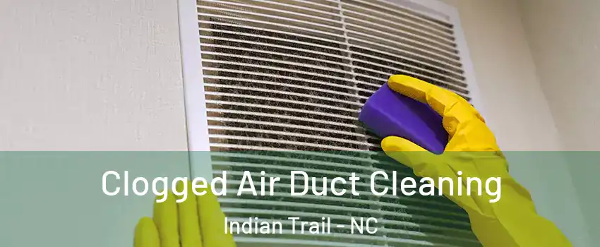  Clogged Air Duct Cleaning Indian Trail - NC