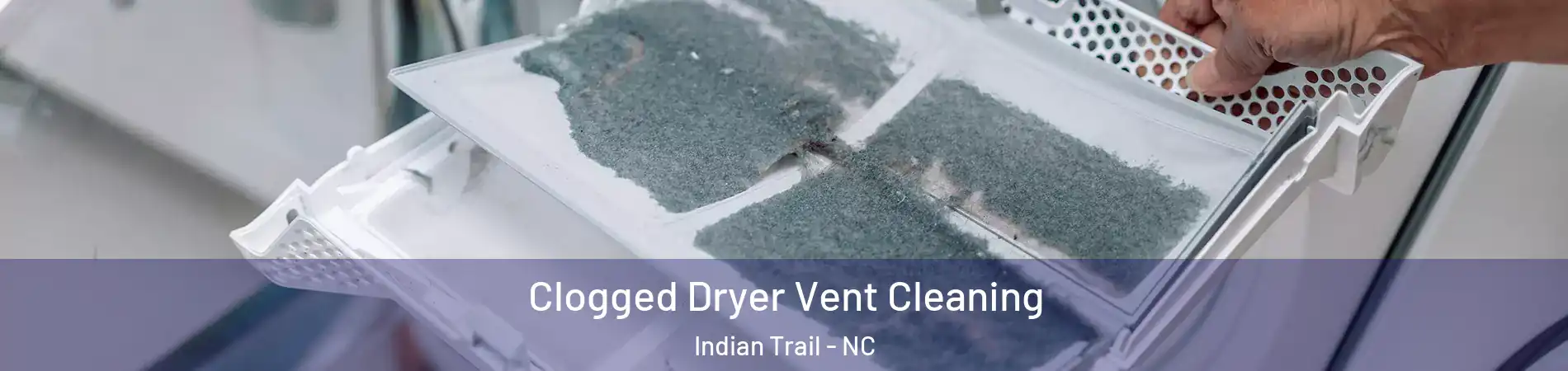  Clogged Dryer Vent Cleaning Indian Trail - NC