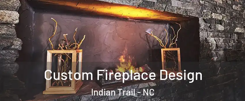  Custom Fireplace Design Indian Trail - NC