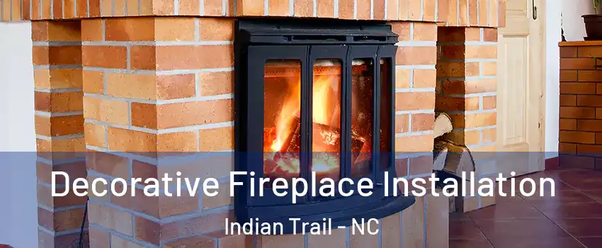  Decorative Fireplace Installation Indian Trail - NC