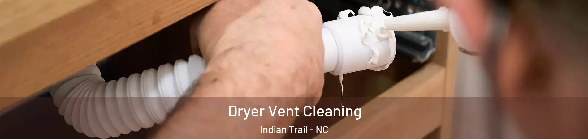  Dryer Vent Cleaning Indian Trail - NC