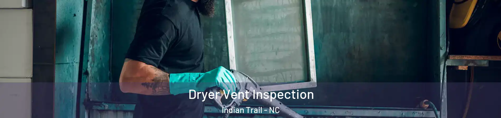  Dryer Vent Inspection Indian Trail - NC