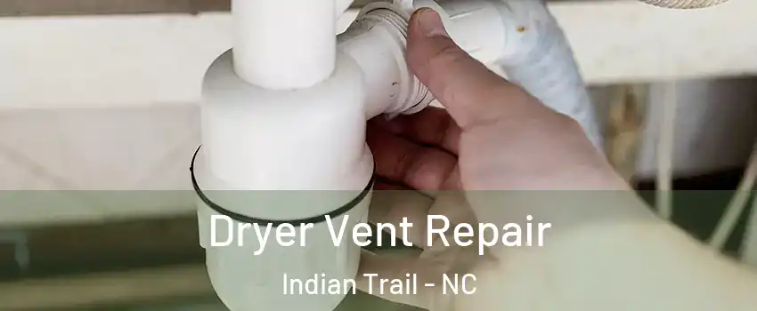  Dryer Vent Repair Indian Trail - NC