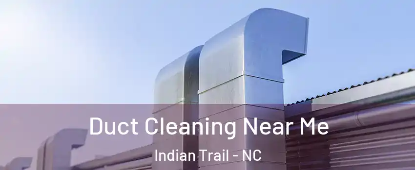  Duct Cleaning Near Me Indian Trail - NC
