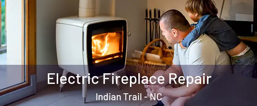  Electric Fireplace Repair Indian Trail - NC