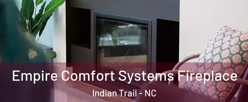  Empire Comfort Systems Fireplace Indian Trail - NC