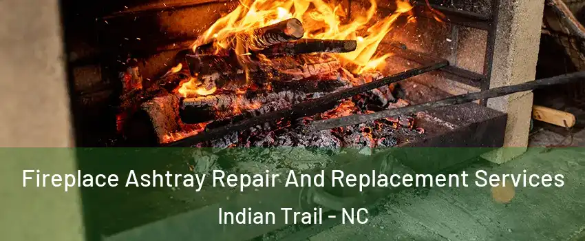  Fireplace Ashtray Repair And Replacement Services Indian Trail - NC