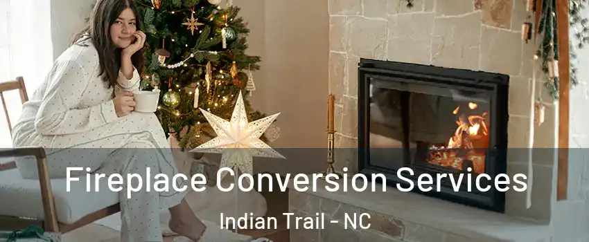  Fireplace Conversion Services Indian Trail - NC