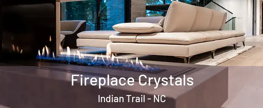  Fireplace Crystals Indian Trail - NC