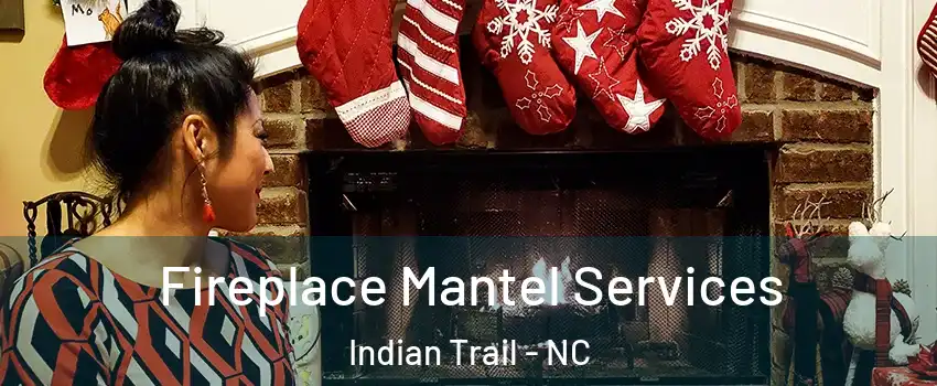  Fireplace Mantel Services Indian Trail - NC