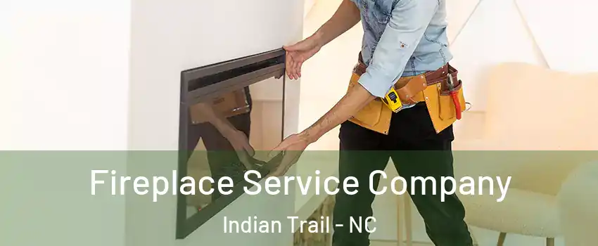Fireplace Service Company Indian Trail - NC