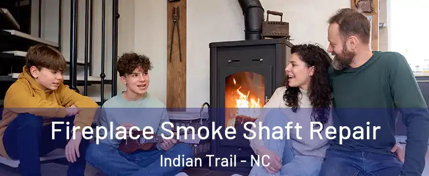  Fireplace Smoke Shaft Repair Indian Trail - NC