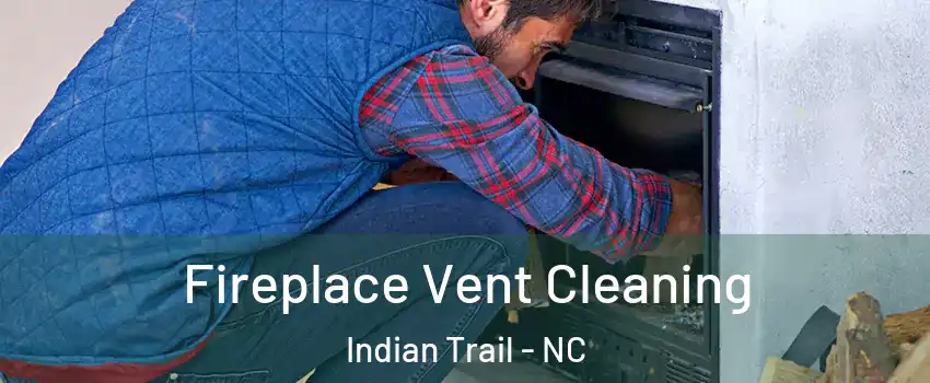  Fireplace Vent Cleaning Indian Trail - NC