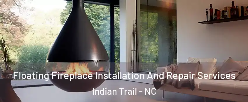  Floating Fireplace Installation And Repair Services Indian Trail - NC