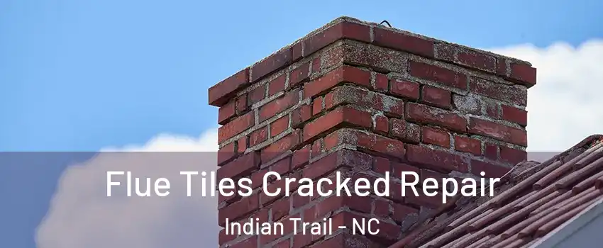  Flue Tiles Cracked Repair Indian Trail - NC