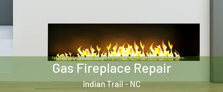 Gas Fireplace Repair Indian Trail - NC