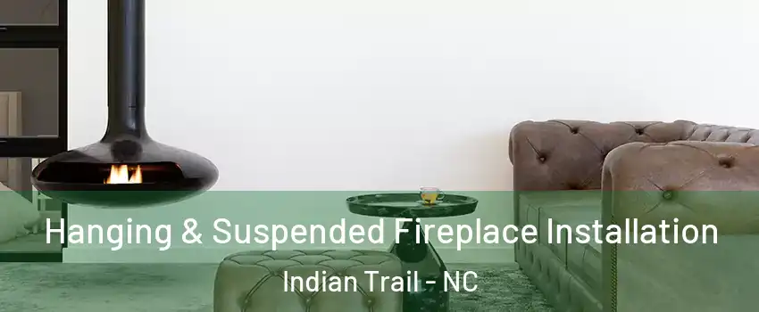  Hanging & Suspended Fireplace Installation Indian Trail - NC