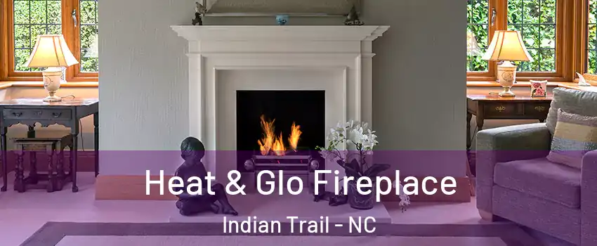  Heat & Glo Fireplace Indian Trail - NC