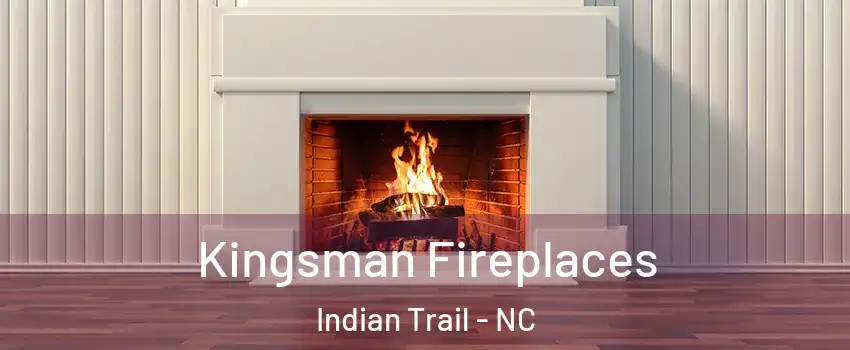 Kingsman Fireplaces Indian Trail - NC
