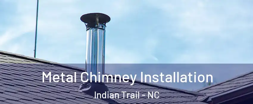  Metal Chimney Installation Indian Trail - NC