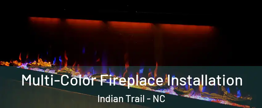  Multi-Color Fireplace Installation Indian Trail - NC