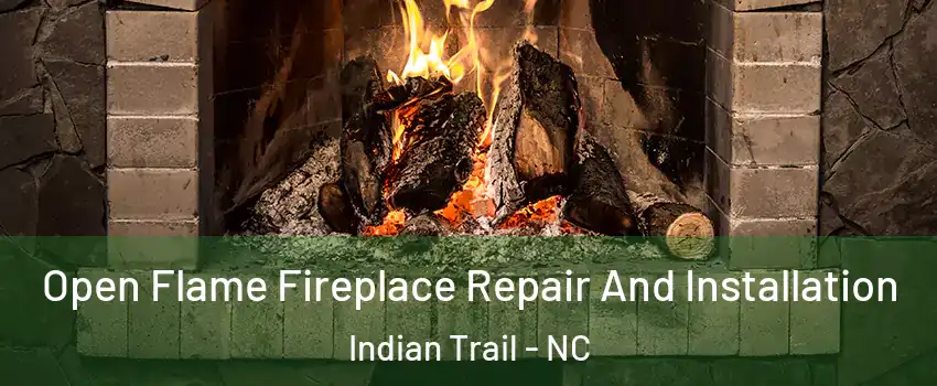  Open Flame Fireplace Repair And Installation Indian Trail - NC
