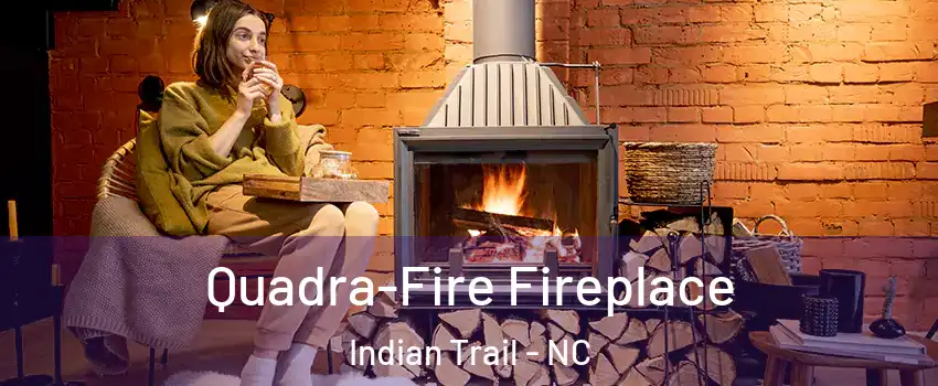  Quadra-Fire Fireplace Indian Trail - NC