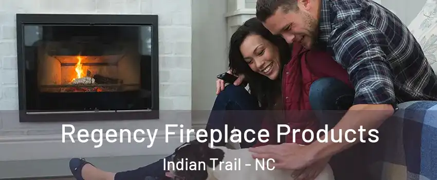  Regency Fireplace Products Indian Trail - NC