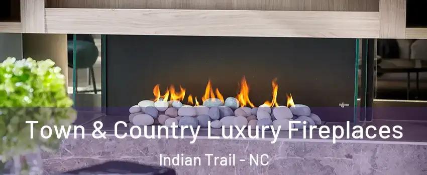  Town & Country Luxury Fireplaces Indian Trail - NC