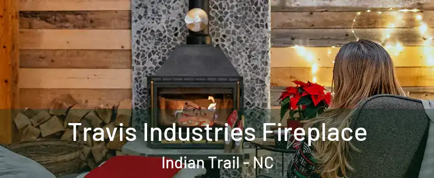  Travis Industries Fireplace Indian Trail - NC