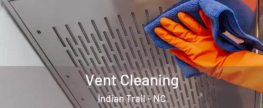  Vent Cleaning Indian Trail - NC