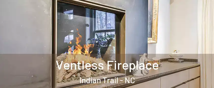  Ventless Fireplace Indian Trail - NC