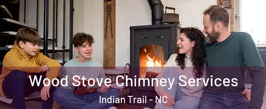  Wood Stove Chimney Services Indian Trail - NC
