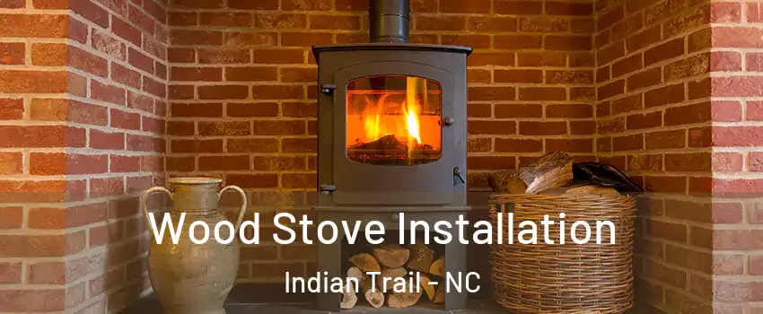  Wood Stove Installation Indian Trail - NC
